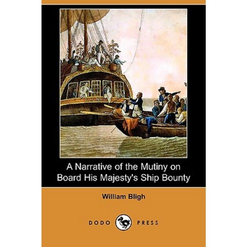 A Narrative of the Mutiny on Board His Majesty''s Ship Bounty (Dodo Press) Paperback, Dodo Press