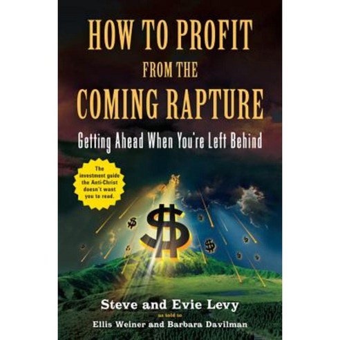 How to Profit from the Coming Rapture: Getting Ahead When You''re Left Behind Paperback, Little Brown and Company