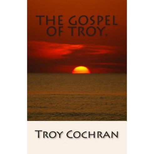 The Gospel of Troy. Paperback, Createspace