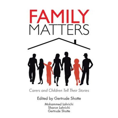 Family Matters: Carers and Children Tell Their Stories Paperback, Authorhouse