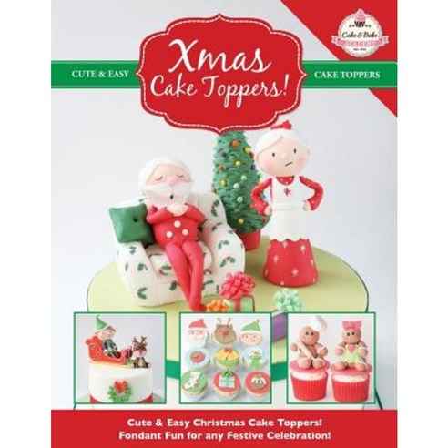 Xmas Cake Toppers! Cute & Easy Christmas Cake Toppers! Fondant Fun for Any Festive Celebration! Paperback, Kyle Craig Publishing