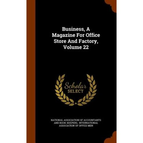 Business a Magazine for Office Store and Factory Volume 22 Hardcover, Arkose Press