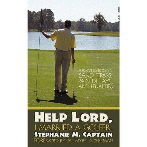 Help Lord I Married a Golfer: Surviving Bogeys Sand Traps Rain Delays and Penalties Paperback, Authorhouse