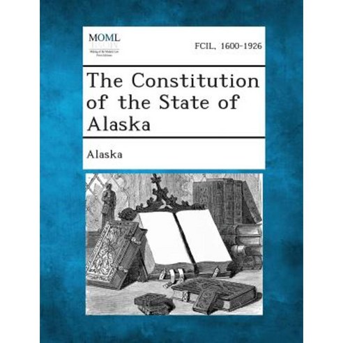 The Constitution of the State of Alaska Paperback, Gale, Making of Modern Law