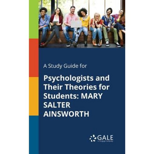 A Study Guide for Psychologists and Their Theories for Students: Mary Salter Ainsworth Paperback, Gale, Study Guides