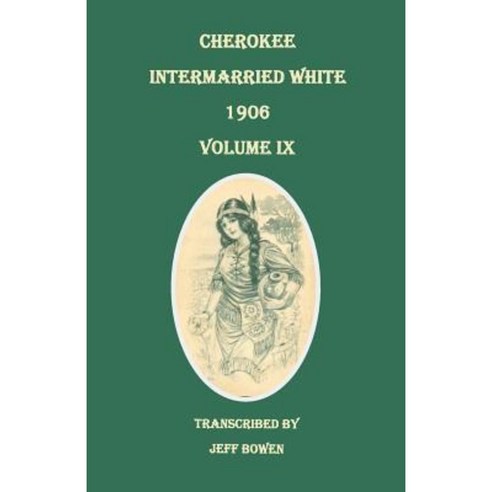 Cherokee Intermarried White 1906. Volume IX Paperback, Clearfield
