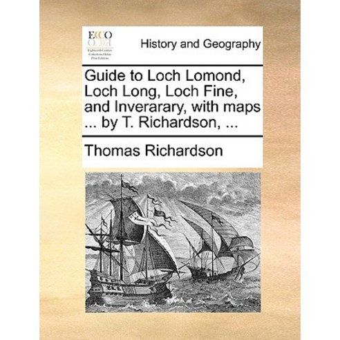 Guide to Loch Lomond Loch Long Loch Fine and Inverarary with Maps ... by T. Richardson ... Paperback, Gale Ecco, Print Editions