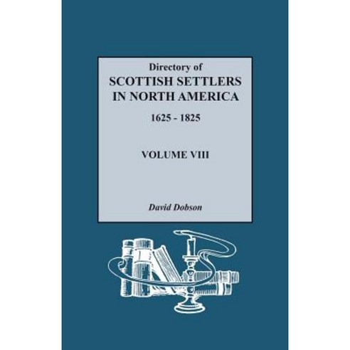 Directory of Scottish Settlers in North America 1625-1825. Volume VIII Paperback, Genealogical Publishing Company