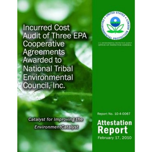 Incurred Cost Audit of Three EPA Cooperative Agreements Awarded to National Tribal Environmental Council Inc. Paperback, Createspace