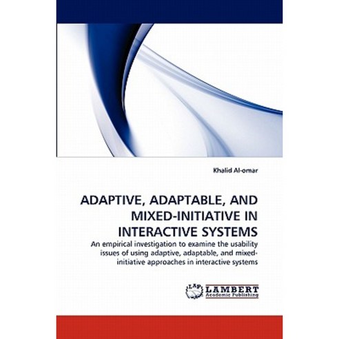 Adaptive Adaptable and Mixed-Initiative in Interactive Systems Paperback, LAP Lambert Academic Publishing