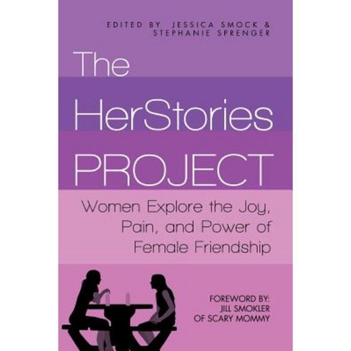 The Herstories Project: Women Explore the Joy Pain and Power of Female Friendship Paperback, Createspace Independent Publishing Platform
