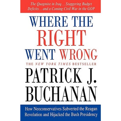 Where the Right Went Wrong: How Neoconservatives Subverted the Reagan Revolution and Hijacked the Bush Presidency Paperback, Thomas Dunne Books