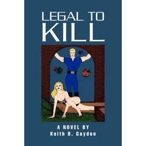 Legal to Kill: A Novel by Keith B. Gaydon Paperback, Xlibris Corporation