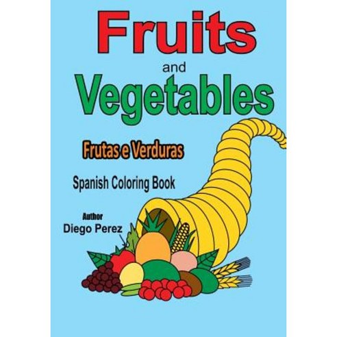 Spanish Coloring Book: Fruits and Vegetables Paperback, Createspace Independent Publishing Platform