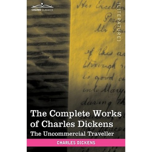 The Complete Works of Charles Dickens (in 30 Volumes Illustrated): The Uncommercial Traveller Paperback, Cosimo Classics