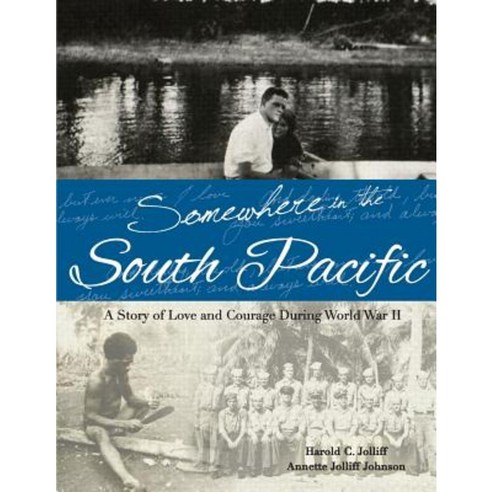 Somewhere in the South Pacific: A Story of Love and Courage During World War II Paperback, Createspace Independent Publishing Platform