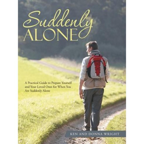 Suddenly Alone: A Practical Guide to Prepare Yourself and Your Loved Ones for When You Are Suddenly Alone Paperback, Authorhouse