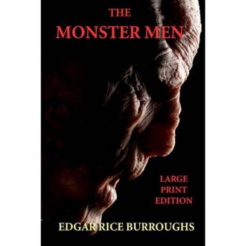 The Monster Men - Large Print Edition: (A.K.A. "A Man Without a Soul") Paperback, Createspace Independent Publishing Platform