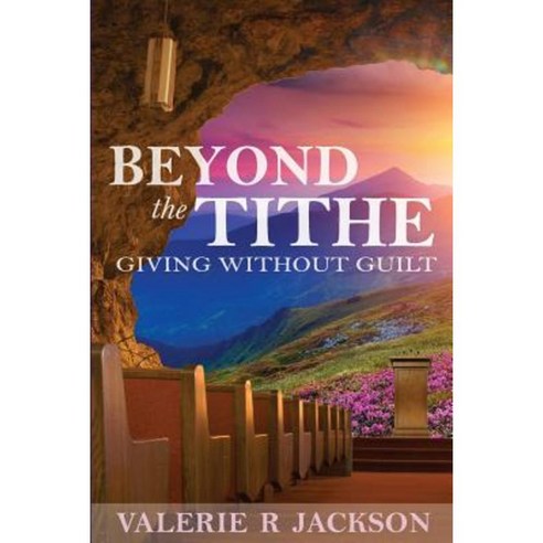 Beyond the Tithe: Giving Without Guilt Paperback, Createspace ...