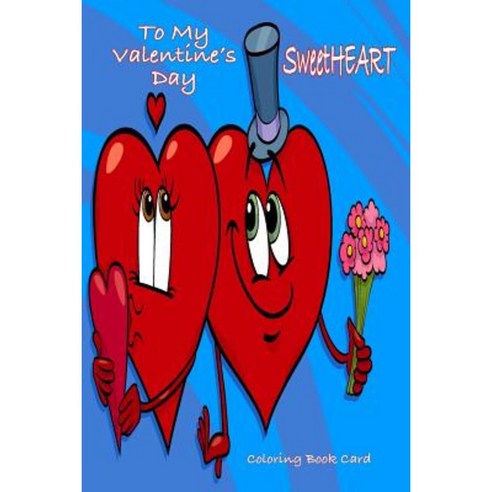 To My Valentine''s Day Sweetheart Coloring Book Card Paperback, Createspace Independent Publishing Platform