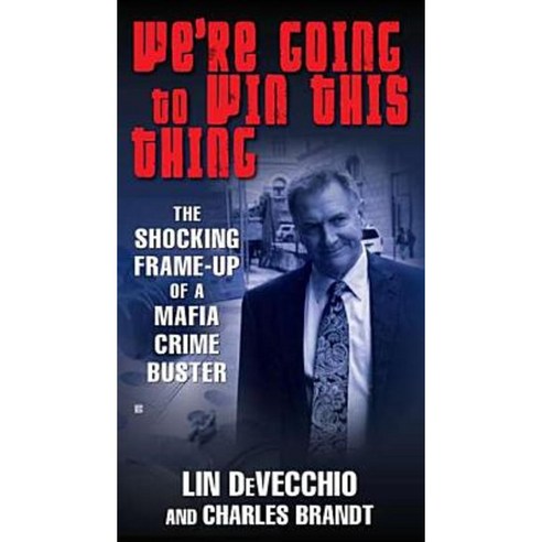 We''re Going to Win This Thing: The Shocking Frame-Up of a Mafia Crime Buster Mass Market Paperbound, Berkley Books