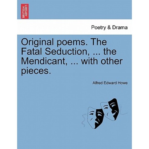 Original Poems. the Fatal Seduction ... the Mendicant ... with Other Pieces. Paperback, British Library, Historical Print Editions