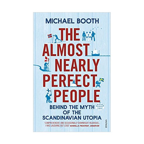 The Almost Nearly Perfect People:Behind the Myth of the Scandinavian Utopia, Vintage Uk