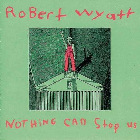 ROBERT WYATT - NOTHING CAN STOP US 영국수입반, 1CD