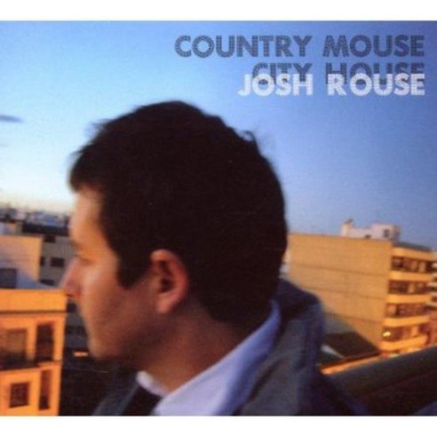 JOSH ROUSE - COUNTRY MOUSE CITY HOUSE 영국수입반, 1CD