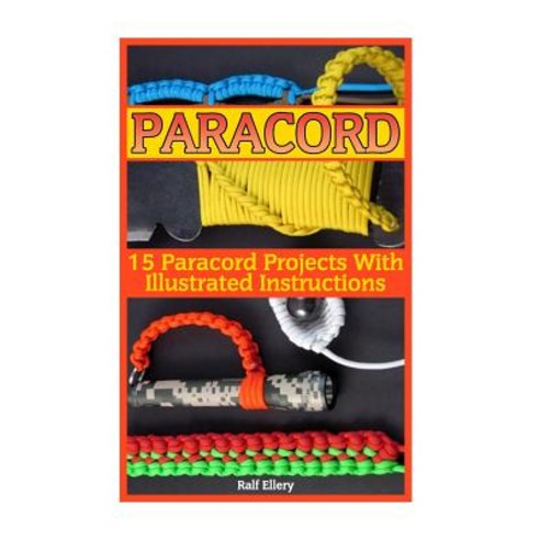 Paracord: Paracord Accessories and Survival Gear: (Paracord Projects,  Paracord Ties) (Paperback)