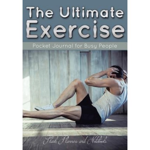 The Ultimate Exercise Pocket Journal for Busy People Paperback, Flash Planners and Notebooks