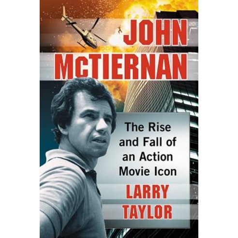 John McTiernan: The Rise and Fall of an Action Movie Icon Paperback, McFarland & Company