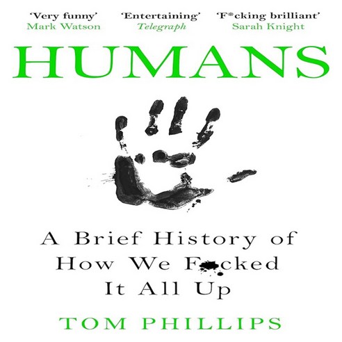 Humans : A Brief History of How We F*cked It All Up, Headline Publishing Group