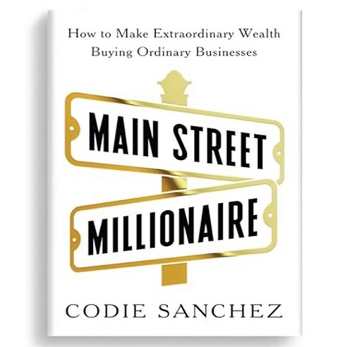 Main Street Millionaire:How to Make Extraordinary Wealth Buying Ordinary Businesses, Ebury Publishing