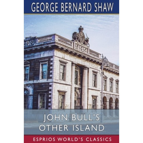 (영문도서) John Bull''s Other Island (Esprios Classics) Paperback, Blurb, English, 9781006626708