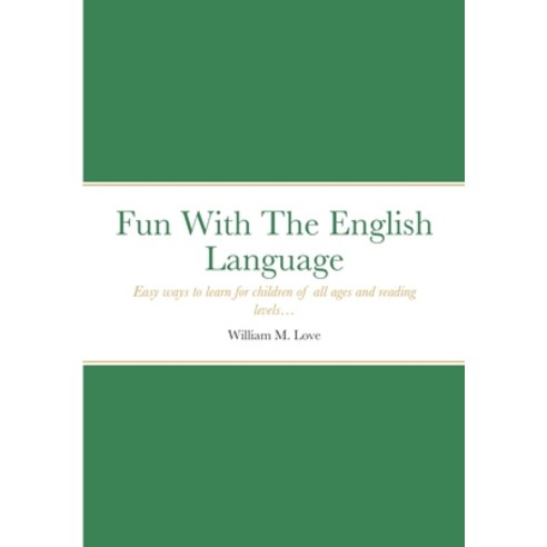 (영문도서) Fun With The English Language: Easy ways to learn for children of all ages and reading levels... Paperback, Lulu.com, 9781794741850