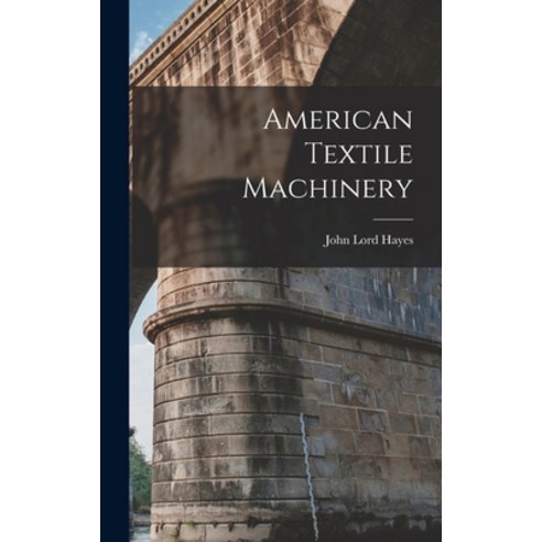 (영문도서) American Textile Machinery Hardcover, Legare Street Press, English, 9781016653015