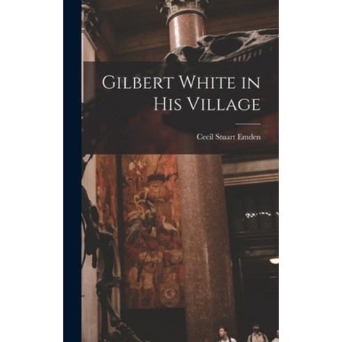 (영문도서) Gilbert White in His Village Hardcover, Hassell Street Press, English, 9781013849282