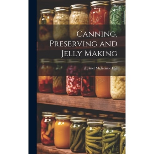 (영문도서) Canning Preserving and Jelly Making Hardcover, Legare Street Press, English, 9781019923818