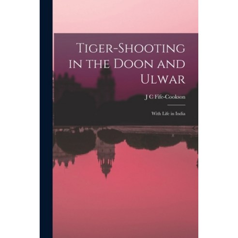 (영문도서) Tiger-Shooting in the Doon and Ulwar: With Life in India Paperback, Legare Street Press