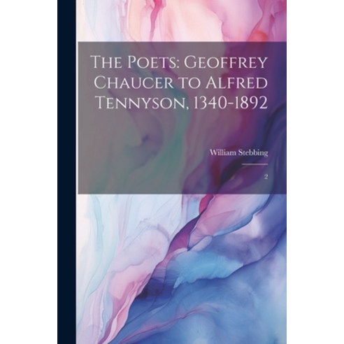 (영문도서) The Poets: Geoffrey Chaucer to Alfred Tennyson 1340-1892: 2 Paperback, Legare Street Press, English, 9781022238626
