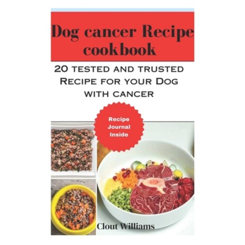 (영문도서) Dog cancer Recipeecipe cookbook: 20 tested and trusted Recipe for your Dog with cancer Paperback, Independently Published, English, 9798877531338