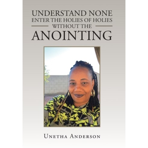 Understand None Enter the Holies of Holies Without the Anointing Hardcover, Xlibris Us, English, 9781664141544