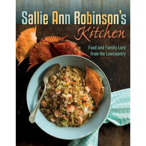 (영문도서) Sallie Ann Robinson''s Kitchen: Food and Family Lore from the Lowcountry Hardcover, University Press of Florida, English, 9780813056296