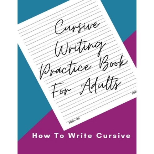 Cursive Writing Practice Book For Adults How To Write Cursive: Join the Dots Handwriting Practice Bo... Paperback, Independently Published