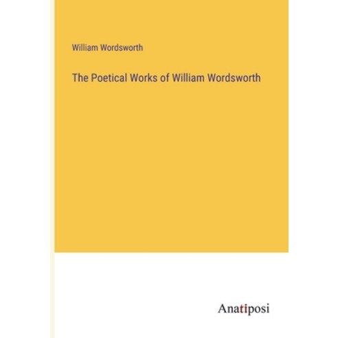 (영문도서) The Poetical Works of William Wordsworth Paperback, Anatiposi Verlag, English, 9783382336707