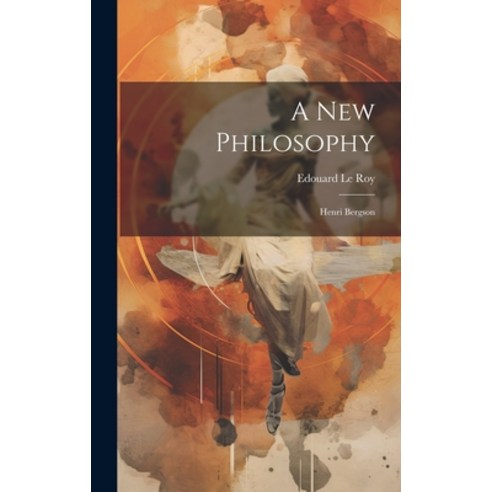 (영문도서) A New Philosophy: Henri Bergson Hardcover, Legare Street Press, English, 9781019382851