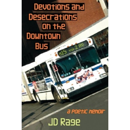 (영문도서) Devotions and Desecrations on the Downtown Bus: a poetic memoir Paperback, Venom Press, English, 9780578903521