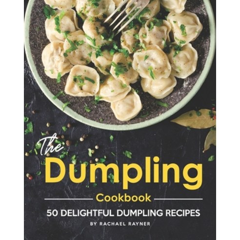 The Dumpling Cookbook: 50 Delightful Dumpling Recipes Paperback, Independently Published, English, 9798558645071