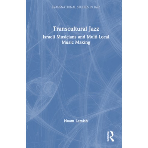 (영문도서) Transcultural Jazz: Israeli Musicians and Multi-Local Music Making Hardcover, Routledge, English, 9780367488796